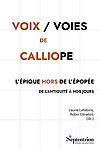 Couverture ouvrage "Voix / Voies de Calliope. L'Épique hors de l'épopée de l'Antiquité à nos jours"