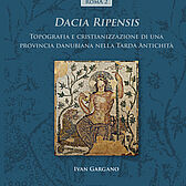 Couverture ouvrage "Dacia Ripensis - Topografia e cristianizzazione di una provincia danubiana nella Tarda Antichità"