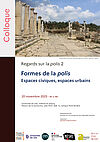 Affiche Colloque "Regards sur la polis 2. Formes de la polis : Espaces civiques, espaces urbains"