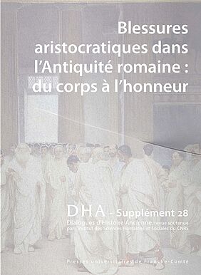 Couverture de l'ouvrage : Blessures aristocratiques dans l'Antiquité romaine : du corps à l'honneur (image)