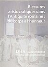 Couverture de l'ouvrage : Blessures aristocratiques dans l'Antiquité romaine : du corps à l'honneur