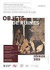 Affiche Séminaire doctoral interdisciplinaire « Ruines ! Entre mémoire et oubli », 1. Objets de ruines