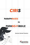 Couverture ouvrage "Ciris (deuxième édition actualisée) Paraphrases du Pseudo-Virgile"